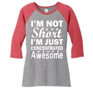 I'm Not Short Just Concentrated Awesome Women's Tri-Blend 3/4-Sleeve Raglan Shirt