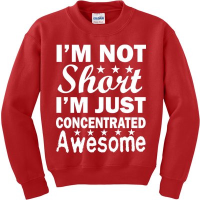 I'm Not Short Just Concentrated Awesome Kids Sweatshirt