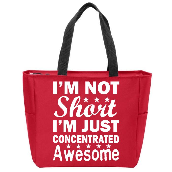 I'm Not Short Just Concentrated Awesome Zip Tote Bag