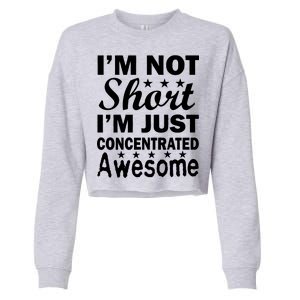 I'm Not Short Just Concentrated Awesome Cropped Pullover Crew