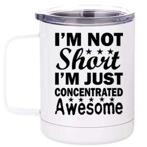 I'm Not Short Just Concentrated Awesome 12 oz Stainless Steel Tumbler Cup