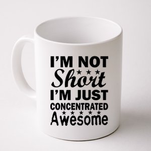 I'm Not Short Just Concentrated Awesome Coffee Mug