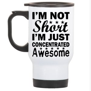 I'm Not Short Just Concentrated Awesome Stainless Steel Travel Mug