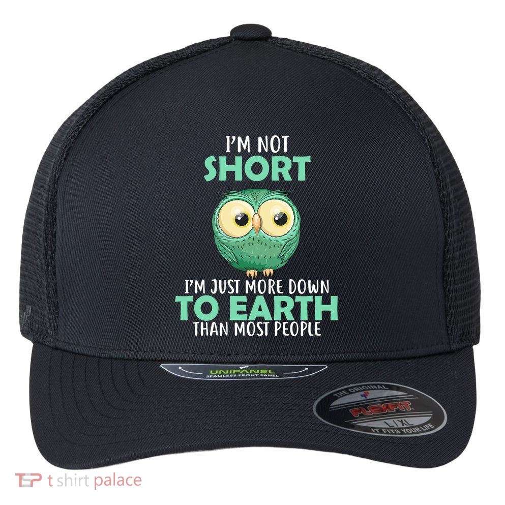 I'm Not Short Just Down To Earth Flexfit Unipanel Trucker Cap