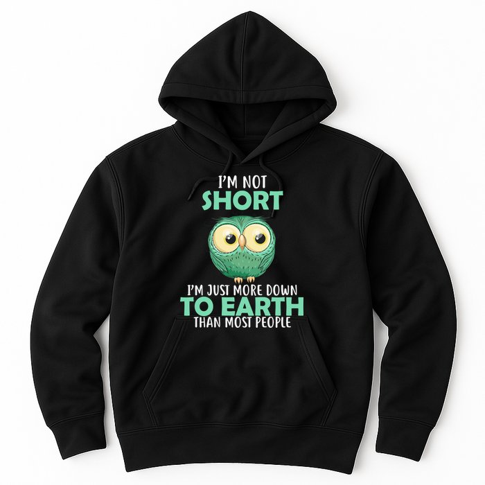 I'm Not Short Just Down To Earth Hoodie