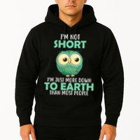 I'm Not Short Just Down To Earth Hoodie