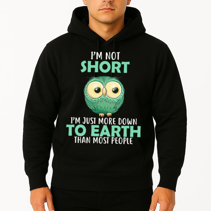 I'm Not Short Just Down To Earth Hoodie