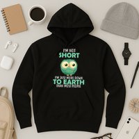 I'm Not Short Just Down To Earth Hoodie