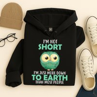 I'm Not Short Just Down To Earth Hoodie