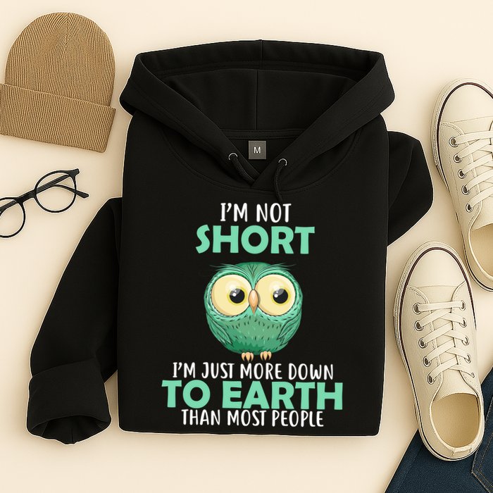 I'm Not Short Just Down To Earth Hoodie