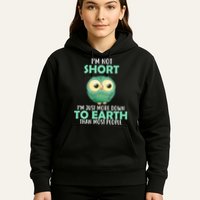 I'm Not Short Just Down To Earth Hoodie