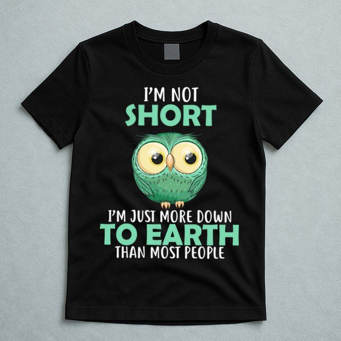 I'm Not Short Just Down To Earth T-Shirt