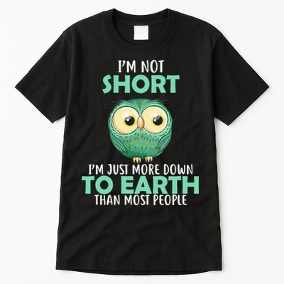 I'm Not Short Just Down To Earth Tall T-Shirt
