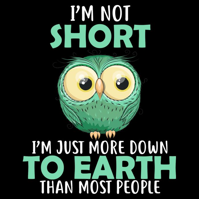 I'm Not Short Just Down To Earth Button