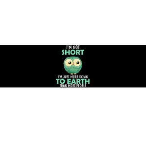 I'm Not Short Just Down To Earth Bumper Sticker