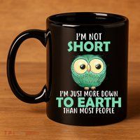 I'm Not Short Just Down To Earth 11oz C Handle Ceramic Mug