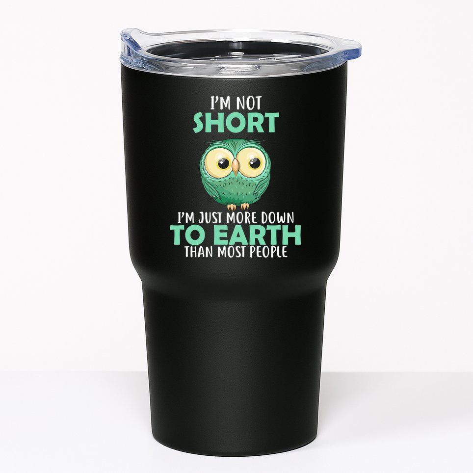 I'm Not Short Just Down To Earth Tumbler