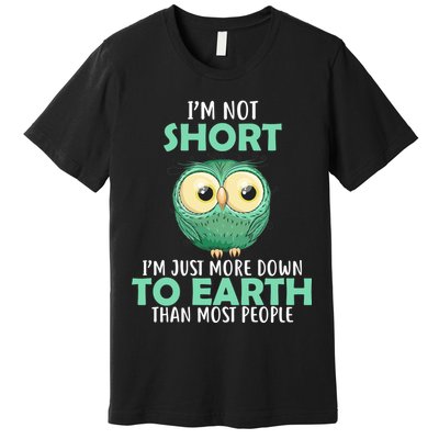 I'm Not Short Just Down To Earth Premium T-Shirt