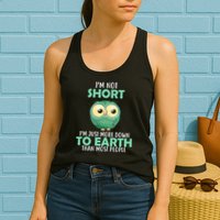 I'm Not Short Just Down To Earth Womens Tank Top