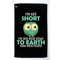 I'm Not Short Just Down To Earth Golf Towel