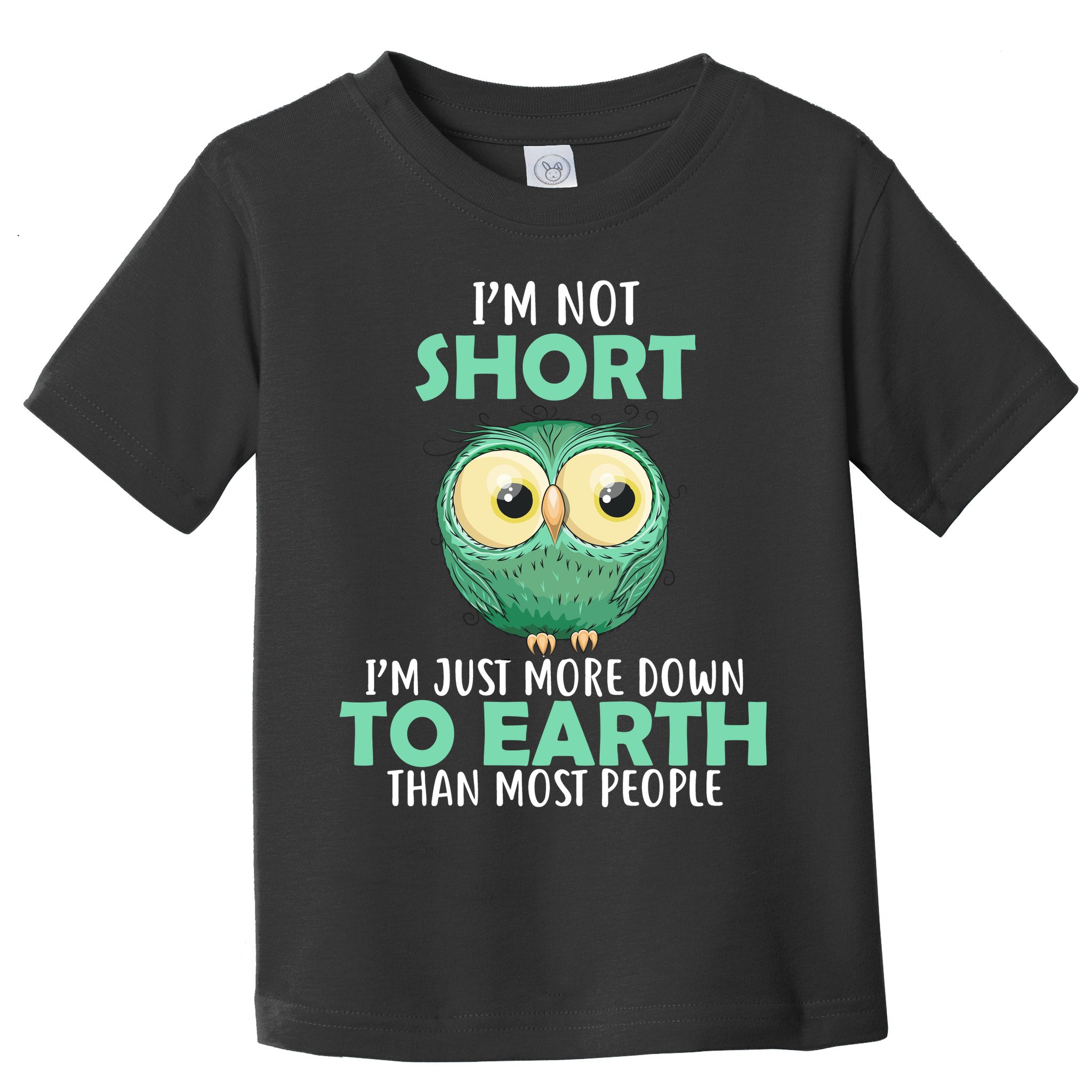 I'm Not Short Just Down To Earth Toddler T-Shirt