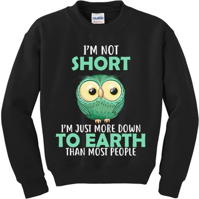 I'm Not Short Just Down To Earth Kids Sweatshirt