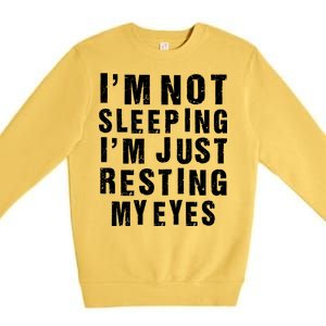 I'm Not Sleeping Just Resting My Eyes Premium Crewneck Sweatshirt