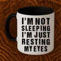 I'm Not Sleeping Just Resting My Eyes Mug