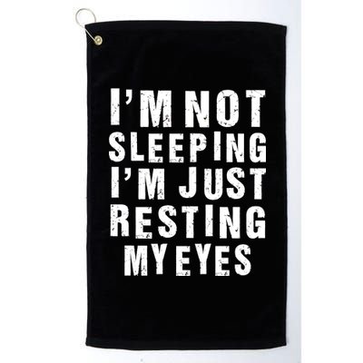 I'm Not Sleeping Just Resting My Eyes Platinum Collection Golf Towel