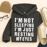 I'm Not Sleeping Just Resting My Eyes Hoodie
