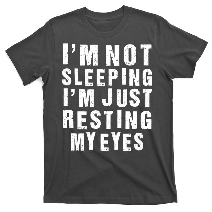 I'm Not Sleeping Just Resting My Eyes T-Shirt