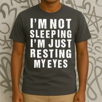 I'm Not Sleeping Just Resting My Eyes T-Shirt