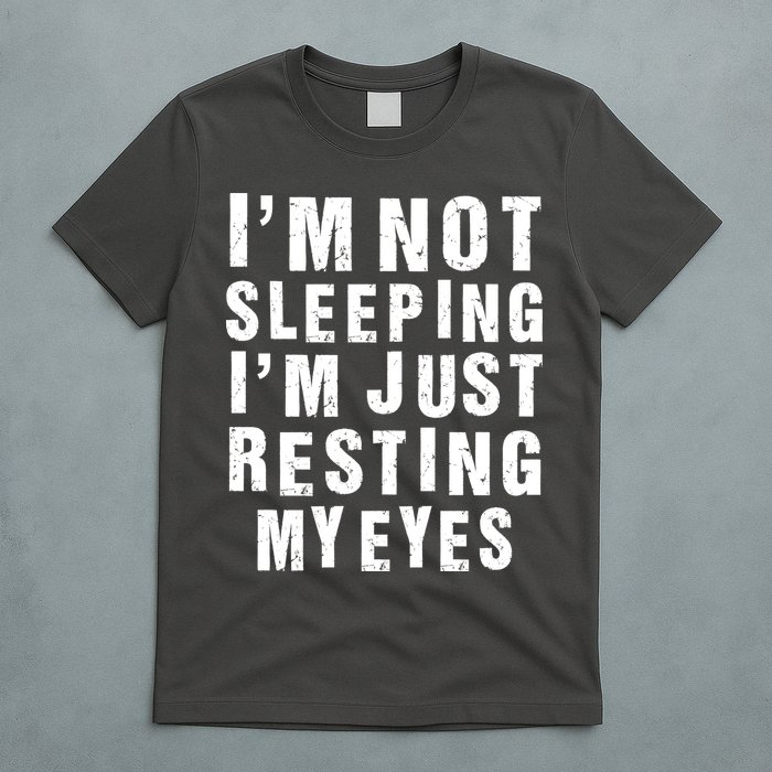 I'm Not Sleeping Just Resting My Eyes T-Shirt