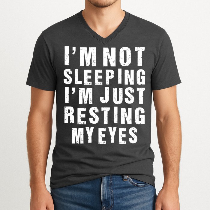 I'm Not Sleeping Just Resting My Eyes V-Neck T-Shirt