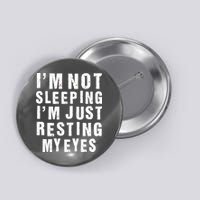 I'm Not Sleeping Just Resting My Eyes Button