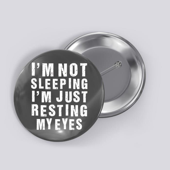 I'm Not Sleeping Just Resting My Eyes Button