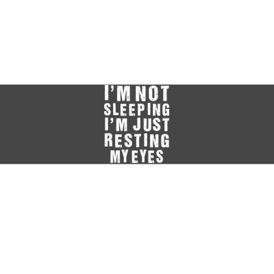 I'm Not Sleeping Just Resting My Eyes Bumper Sticker