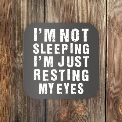 I'm Not Sleeping Just Resting My Eyes Coaster