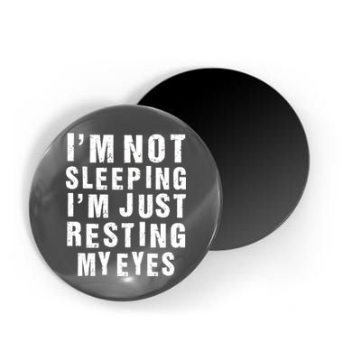 I'm Not Sleeping Just Resting My Eyes Magnet