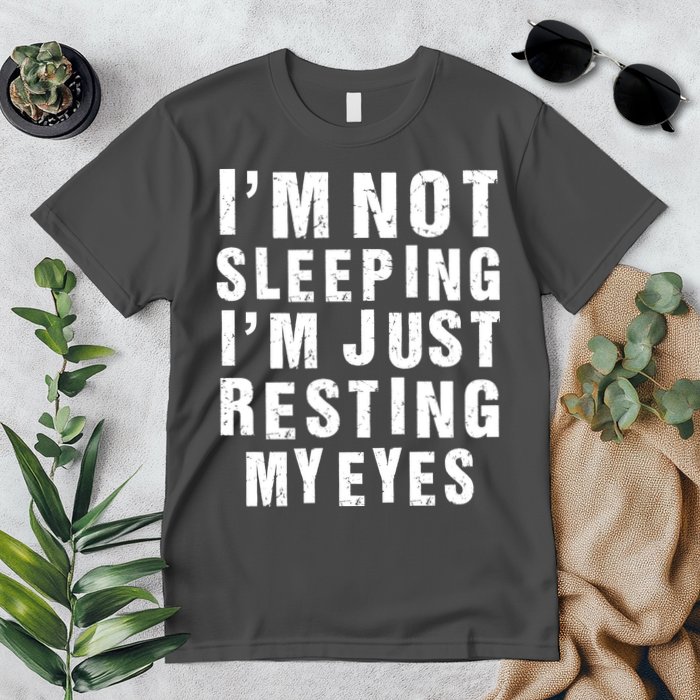 I'm Not Sleeping Just Resting My Eyes Premium T-Shirt
