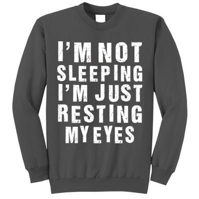 I'm Not Sleeping Just Resting My Eyes Tall Sweatshirt
