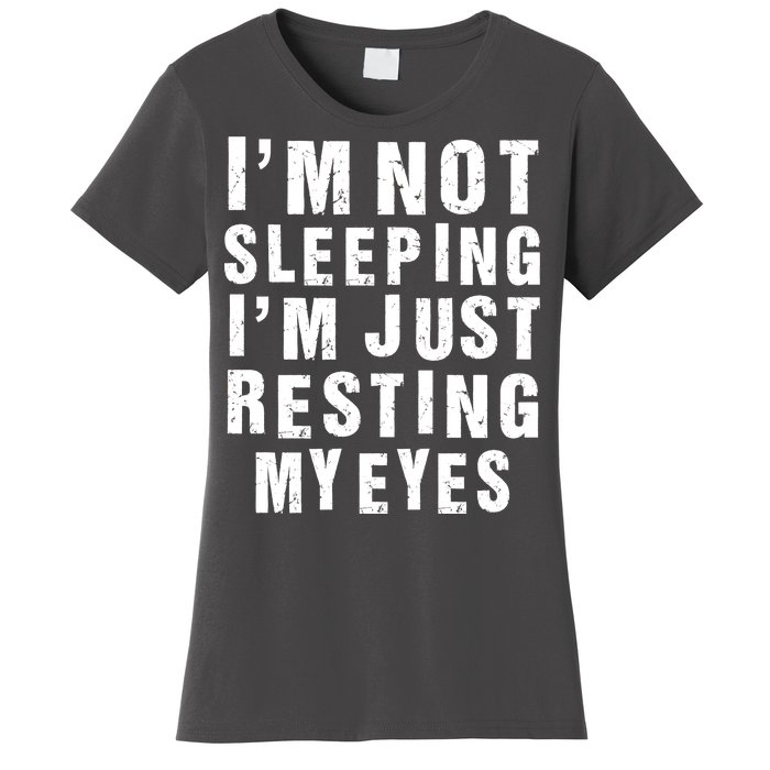 I'm Not Sleeping Just Resting My Eyes Women's T-Shirt