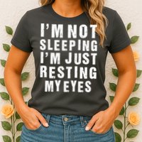 I'm Not Sleeping Just Resting My Eyes Womens T-Shirt