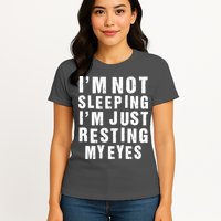 I'm Not Sleeping Just Resting My Eyes Womens T-Shirt