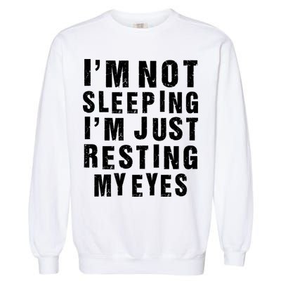 I'm Not Sleeping Just Resting My Eyes Garment-Dyed Sweatshirt
