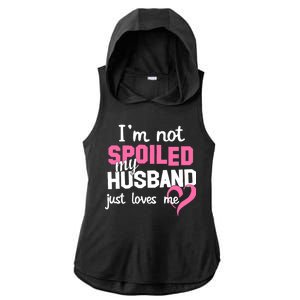 I'm Not Spoiled My Husband Just Loves Me Ladies PosiCharge Tri-Blend Wicking Draft Hoodie Tank