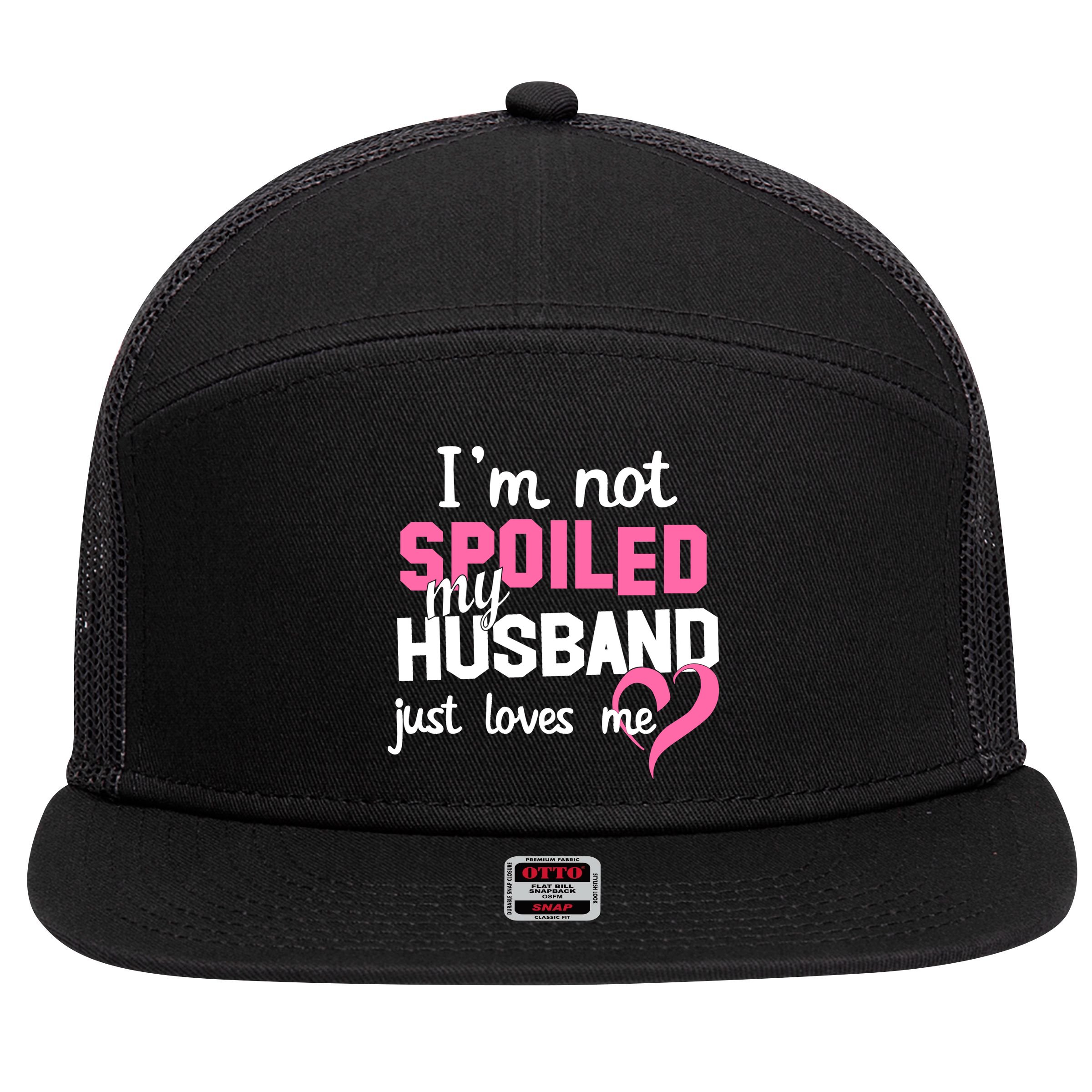 I'm Not Spoiled My Husband Just Loves Me 7 Panel Mesh Trucker Snapback Hat