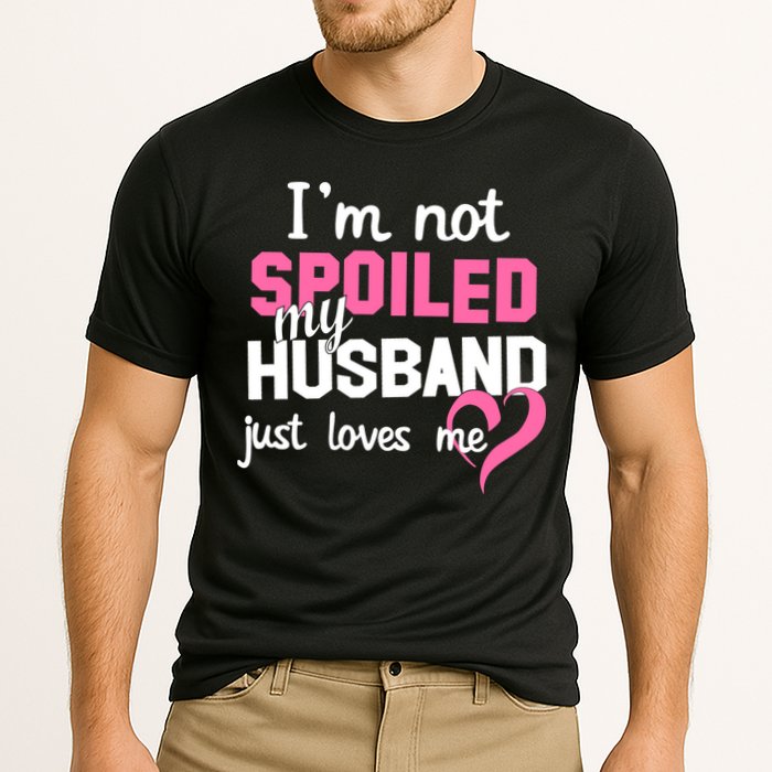 I'm Not Spoiled My Husband Just Loves Me Cooling Performance Crew T-Shirt