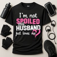 I'm Not Spoiled My Husband Just Loves Me Cooling Performance Crew T-Shirt