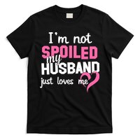 I'm Not Spoiled My Husband Just Loves Me T-Shirt